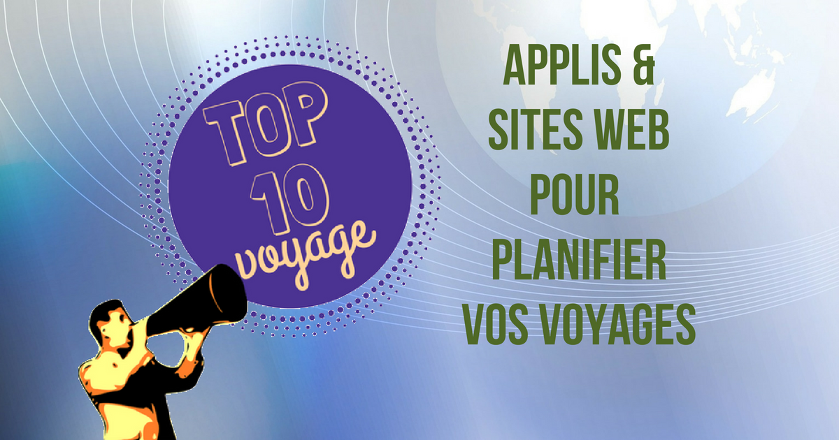 Applications et sites web pour planifier vos voyages : mon top 10 ...